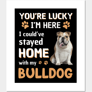 Lucky Have Home With My Bulldog Dog Posters and Art